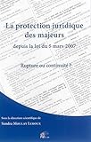 La protection juridique des majeurs depuis la loi du 5 mars 2007. Rupture ou continuité? by 