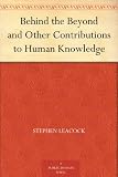 Behind the Beyond and Other Contributions to Human Knowledge by