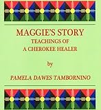 Maggie's Story: Teachings of a Cherokee Healer by 
