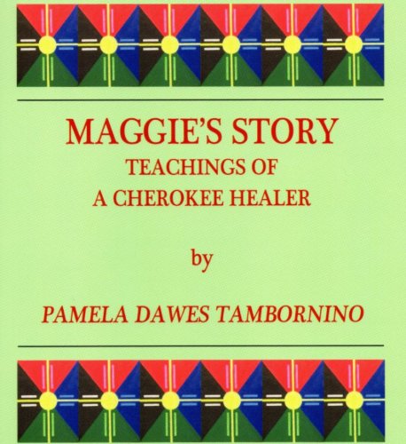 Maggie's Story: Teachings of a Cherokee Healer by Pamela Tambornino