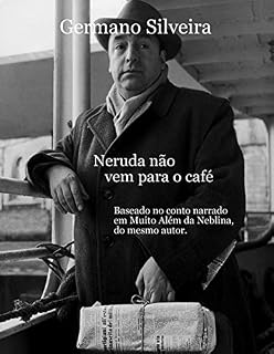 Livro Neruda não vem para o café: Conto extraído do romance Muito Além da Neblina do mesmo autor