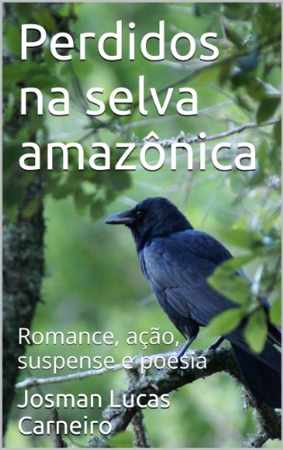 Livro Perdidos na selva amazônica Romance, ação, suspense e poesia