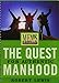 The Quest for Authentic Manhood - Viewer Guide: Men's Fraternity Series