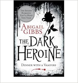 The Dark Heroine Author Abigail Gibbs Published On October 2012 Abigail Gibbs Amazon Com Books The Dark Heroine Author Abigail Gibbs Published On October 2012 Abigail Gibbs Amazon Com Books