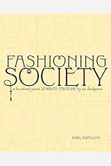 Fashioning Society: A Hundred Years of Haute Couture by Six Designers Paperback