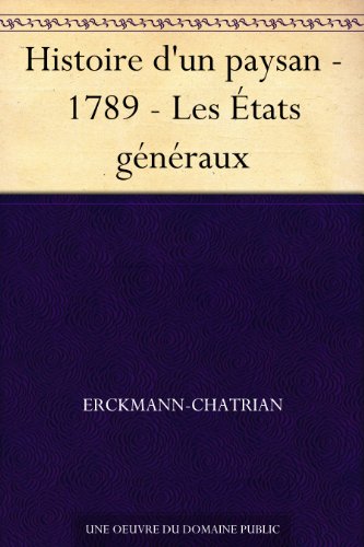 Histoire d'un paysan - 1789 - Les États généraux (French Edition) by Erckmann-Chatrian