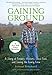 Gaining Ground: A Story Of Farmers' Markets, Local Food, And Saving The Family Farm