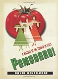 Pomodoro!: A History of the Tomato in Italy (Arts and Traditions of the Table: Perspectives on Culin