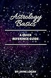 Astrology Basics: A Quick Reference Guide by