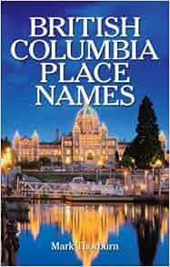 British Columbia Place Names Mark Thorburn 9781896124469