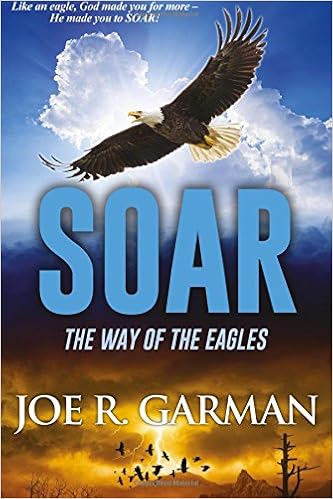 Soar The Way Of The Eagles Mr Joe R Garman 9781534763333 -
