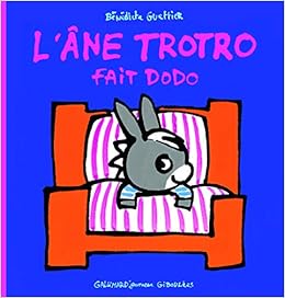 L Ane Trotro Fait Dodo L Ane Trotro Giboulees 16 French Edition Guettier Benedicte 9782070618903 Amazon Com Books