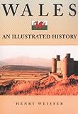 Front cover for the book Wales: An Illustrated History (Hippocrene Illustrated Histories) by Henry Weisser