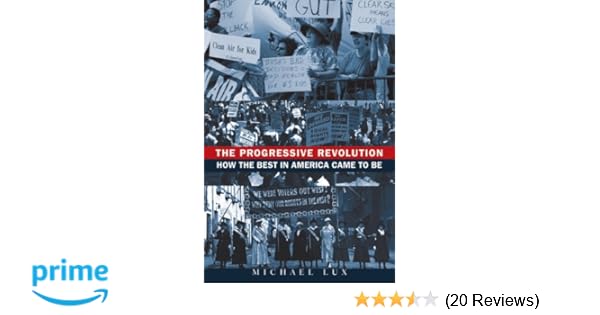 The Progressive Revolution How The Best In America Came To - 