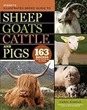 Storey's Illustrated Breed Guide to Sheep, Goats, Cattle and Pigs: 163 Breeds from Common to Rare by 
