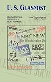 U. S. Glasnost : Missing Political Themes in U. S. Media Discourse, Galtung, Johan and Vincent, Richard C., 1572731850