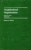 Neighborhood Organizations: Seeds of a New Urban Life (Contributions in Political Science), Michael R. Williams, 0313247498