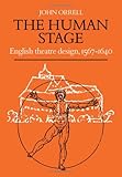 The Human Stage : English Theatre Design, 1567-1640, Orrell, John, 0521308593
