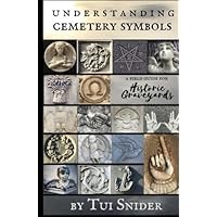 Understanding Cemetery Symbols: A Field Guide for Historic Graveyards (Messages from the Dead)