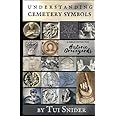 Understanding Cemetery Symbols: A Field Guide for Historic Graveyards (Messages from the Dead)