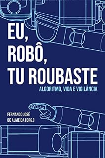 Livro Eu, robô, tu roubaste: Algoritmo, vida e vigilância