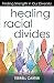 Healing Racial Divides: Finding Strength in Our Diversity by Terrell Carter