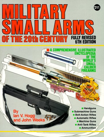 Military Small Arms of the 20th Century: A Comprehensive Illustrated Encyclopaedia of the World's Small-Calibre Firearms