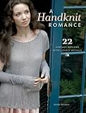 A Handknit Romance: 22 Vintage Designs with Lovely Details by 