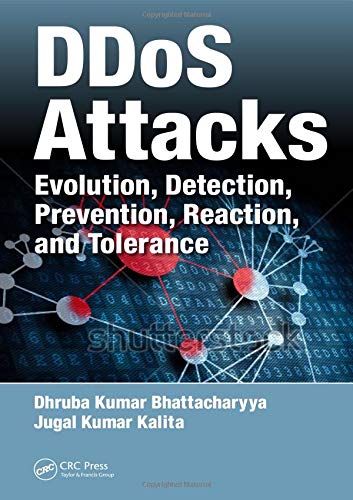 DDoS Attacks: Evolution, Detection, Prevention, Reaction, and Tolerance DDoS Attacks: Evolution, Detection, Prevention, Reaction, and Tolerance