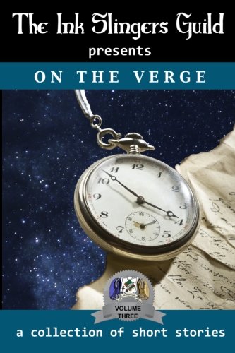 On the Verge (Short Stories) (presented by the Ink Slingers Guild) (Volume 3)