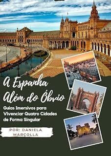 Livro A Espanha Além do Óbvio: Guias Imersivos para Vivenciar Quatro Cidades de Forma Singular