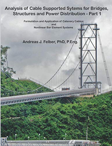 Analysis of Cable Support Systems for Bridges, Structures and Power Distribution - Part 1: Formulation and Application of Catenary Cables and Non ... (Analysis of Cables and Cable Systems)