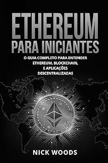 Livro Ethereum Para Iniciantes: O Guia Completo Para Entender Ethereum, Blockchain, E Aplicações Descentralizadas