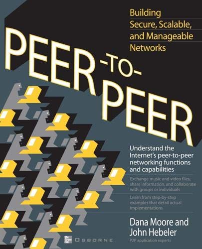 Peer-to-Peer: Building Secure, Scalable, and Manageable Networks Peer-to-Peer: Building Secure, Scalable, and Manageable Networks