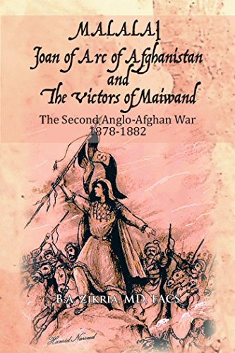 Malalai Joan of Arc of Afghanistan and the Victors of Maiwand: The Second Anglo-Afghan War 1878-1882 by [Zikria, B.A.]