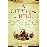 A City Upon a Hill: How the Sermon Changed the Course of American History