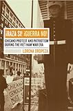 ¡Raza Si! ¡Guerra No! - Chicano Protest and Patriotism during the Viet Nam War Era, Oropeza, Lorena, 0520241959