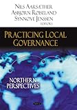 Practicing Local Governance : Northern Perspectives, Røiseland, Asbjørn, 1604568038