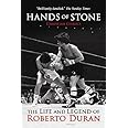 Hands of Stone: The Life and Legend of Roberto Duran