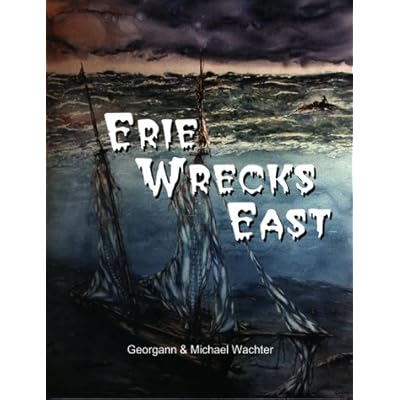 Erie Wrecks East: A Guide to Shipwrecks of Eastern Lake Erie