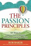 The Passion Principles: 101 Ways to Express Your Creativity and Share It with the World