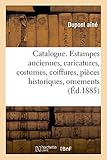 Image de Catalogue. Estampes anciennes, caricatures, costumes, coiffures, pièces historiques, ornements: des XVIIe et XVIIIe siècles, dessins anciens et mode