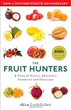 The Fruit Hunters: A Story of Nature, Adventure, Commerce, and Obsession