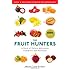 The Fruit Hunters: A Story of Nature, Adventure, Commerce, and Obsession