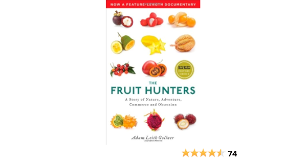 The Fruit Hunters A Story Of Nature Adventure Commerce And Obsession Gollner Adam Leith 9781476704999 Amazon Com Books