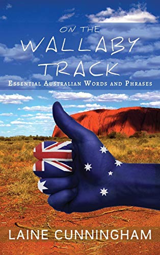 On the Wallaby Track: Essential Australian Words and Phrases (Woman Alone) by Laine Cunningham