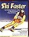 Ski Faster: Lisa Feinberg Densmore's Guide to High Performance Skiing and Racing