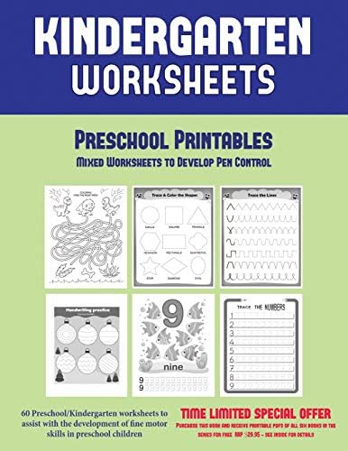 Preschool Printables: Mixed Worksheets to Develop Pen Control (Kindergarten Worksheets: 60 Preschool/Kindergarten worksheets to assist with the development of fine motor skills in preschool children
