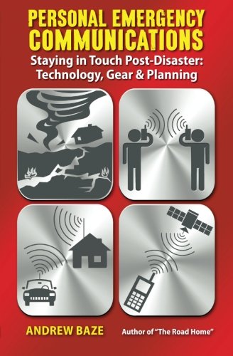 Personal Emergency Communications: Staying in Touch Post-Disaster: Technology, Gear and Planning