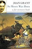 So Moses Was Born: A Far Memory Book by Joan Grant
